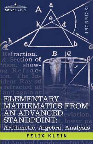 Elementary Mathematics from an Advanced Standpoint: Arithmetic, Algebra, Analysis de Felix Klein