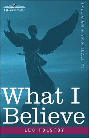 What I Believe de Leo Nikolayevich Tolstoy