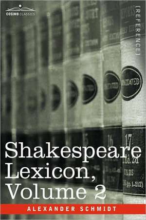 Shakespeare Lexicon, Vol. 2 de Alexander Schmidt