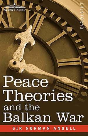 Peace Theories and the Balkan War de Norman Angell