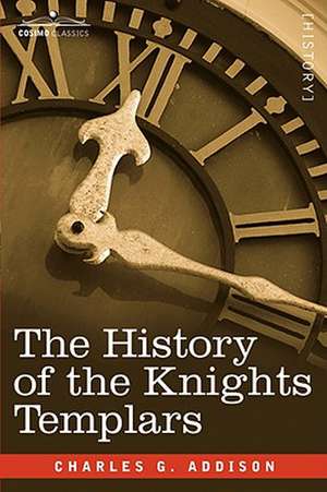 The History of the Knights Templars de Charles G. Addison