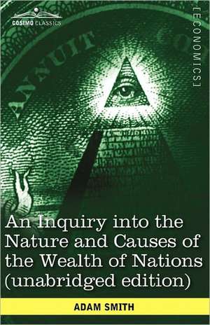 An Inquiry Into the Nature and Causes of the Wealth of Nations (Unabridged Edition) de Adam Smith