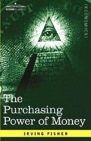 The Purchasing Power of Money: Its Determination and Relation to Credit Interest and Crises de Irving Fisher