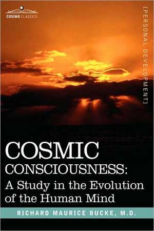 Cosmic Consciousness de M. D. Richard Maurice Bucke