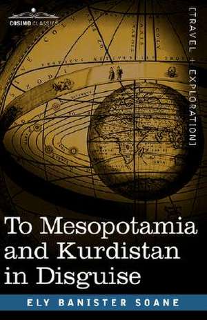 To Mesopotamia and Kurdistan in Disguise de Ely Banister Soane