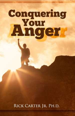 Conquering Your Anger de Rick Carter