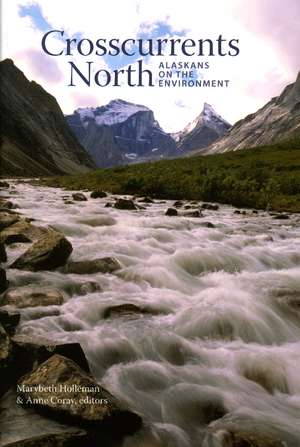 Crosscurrents North: Alaskans on the Environment de Marybeth Holleman