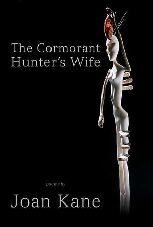 The Cormorant Hunter`s Wife de Joan Kane