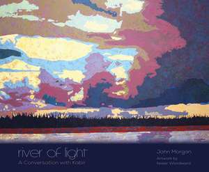 River of Light: A Conversation with Kabir de John Morgan