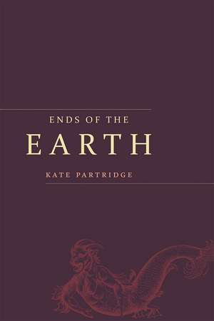 Ends of the Earth: Poems de Kate Partridge