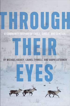 Through Their Eyes: A Community History of Eagle, Circle, and Central de Michael Koskey