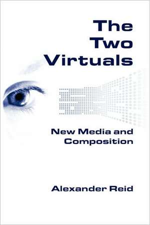 The Two Virtuals: New Media and Composition de Alexander Reid