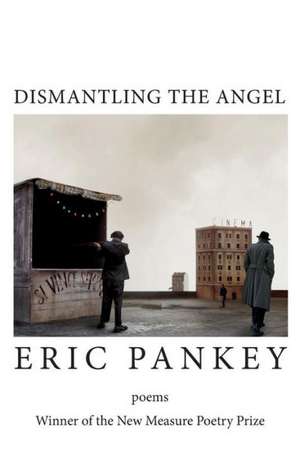 Dismantling the Angel de Eric Pankey