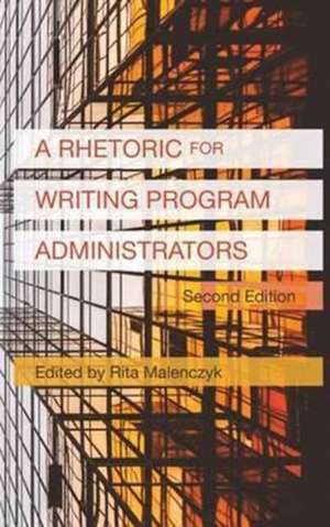 A Rhetoric for Writing Program Administrators (2nd Edition) de Rita Malenczyk