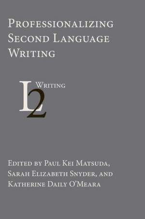 Professionalizing Second Language Writing de Paul Kei Matsuda