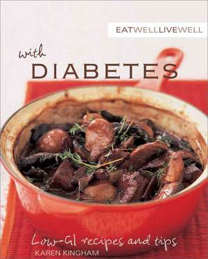 Eat Well Live Well with Diabetes: Low-Gl Recipes and Tips de Karen Kingham