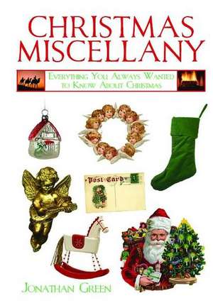 Christmas Miscellany: Everything You Always Wanted to Know about Christmas de Jonathan Green