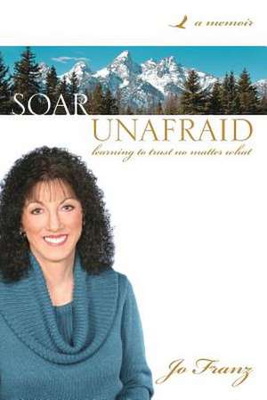 Soar Unafraid de Jo Franz