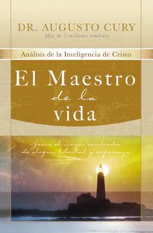 El Maestro de la vida: Jesús, el mayor sembrador de alegría, libertad y esperanza de Augusto Cury