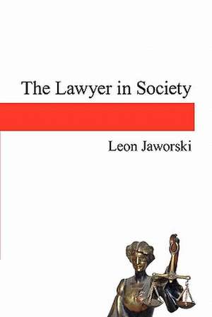 The Lawyer In Society de Leon Jaworski