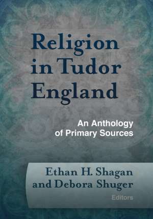 Religion in Tudor England: An Anthology of Primary Sources de Ethan H. Shagan