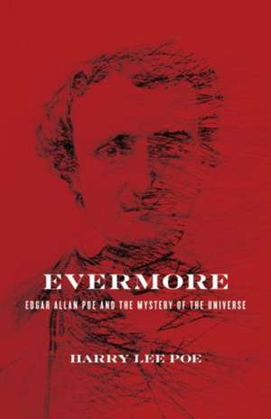 Evermore: Edgar Allan Poe and the Mystery of the Universe de Harry Lee Poe