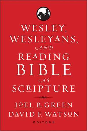 Wesley, Wesleyans, and Reading Bible as Scripture de Joel B. Green