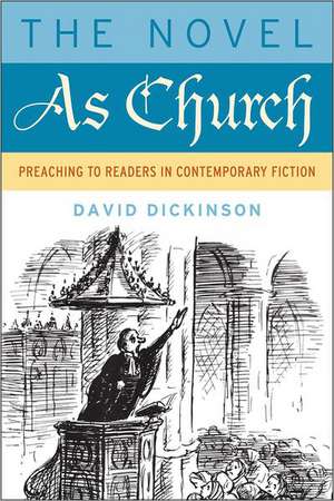 The Novel as Church: Preaching to Readers in Contemporary Fiction de David Dickinson