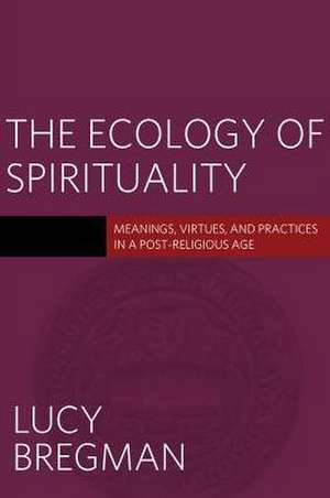 The Ecology of Spirituality de Lucy Bregman