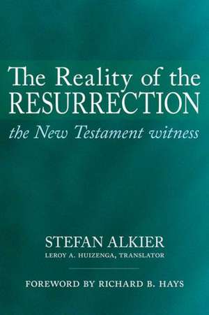 The Reality of the Resurrection: The New Testament Witness de Stefan Alkier