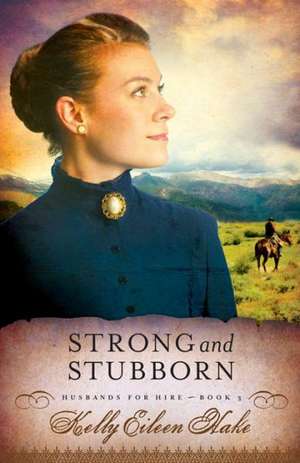 Strong and Stubborn de Kelly Eileen Hake