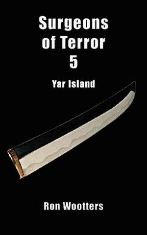 Surgeons of Terror 5 - Yar Island de Ron Wootters