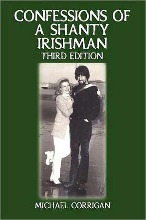 Confessions of a Shanty Irishman de Michael Corrigan