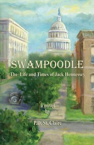 Swampoodle - The Life and Times of Jack Hennessey de P. D. St Claire