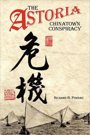 The Astoria Chinatown Conspiracy de Richard Brian Powers