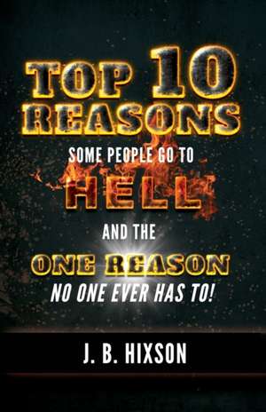 Top 10 Reasons Why Some People Go to Hell de J. B. Hixson