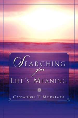 Searching For Life's Meaning de Cassandra T. Morrison