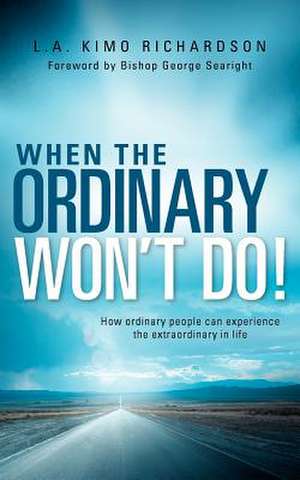 When the Ordinary Won't Do! de L. a. Kimo Richardson