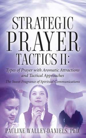 Strategic Prayer Tactics II: Types of Prayer with Aromatic Attractions and Tactical Approaches de Pauline Walley