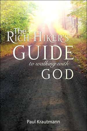 The Rich Hiker's Guide to Walking with God de Paul Krautmann