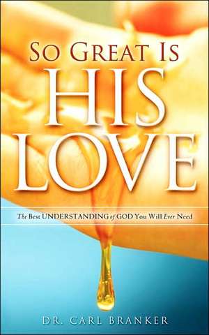 So Great Is His Love de Carl Branker