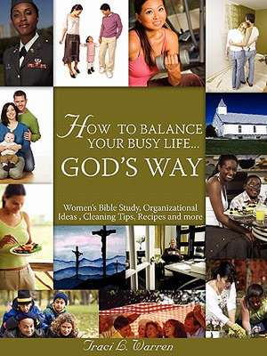 How to Balance Your Life God?'s Way de Traci L. Warren