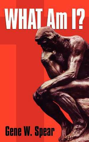 What Am I? de Gene W Spear