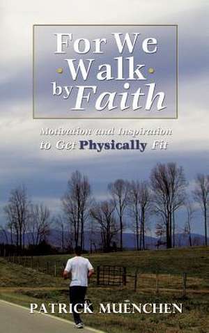 For We Walk by Faith de Patrick Muenchen