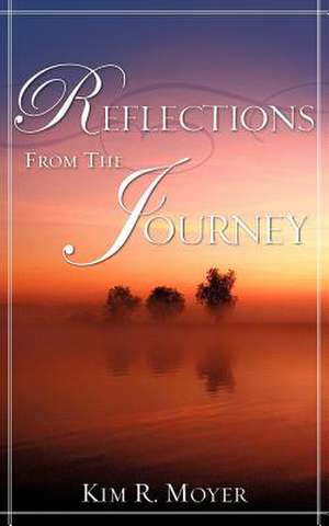 Reflections from the Journey de Kim R. Moyer