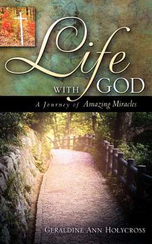 Life with God de Geraldine Ann Holycross