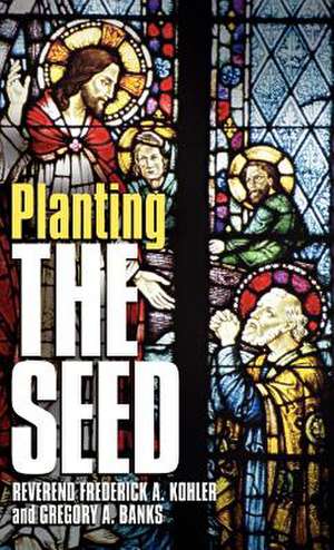 Planting the Seed de Frederick A. Kohler