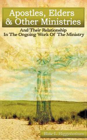 Apostles, Elders & Other Ministries de Blake L. Higginbotham