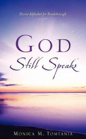 God Still Speaks de Monica M. Tomtania