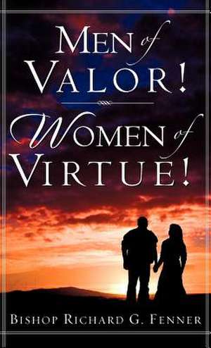 Men of Valor! Women of Virtue! de Richard G. Fenner